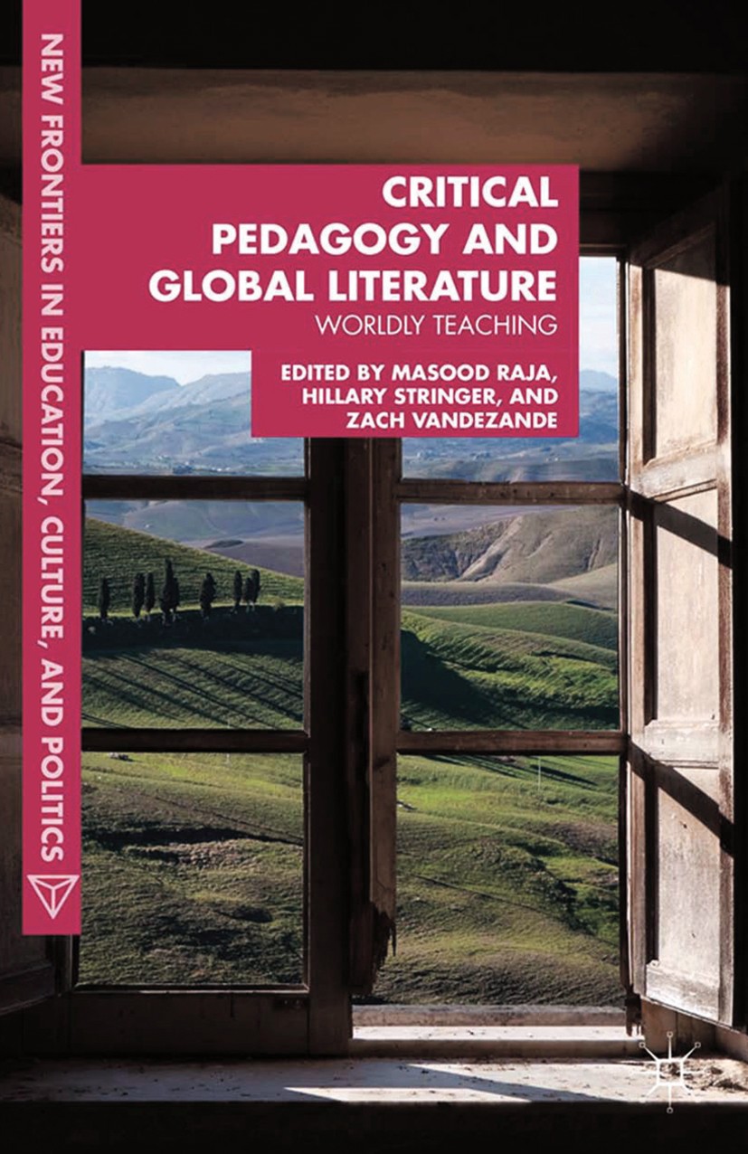 Titlebook: Critical Pedagogy and Global Literature; Worldly Teaching Masood Ashraf Raja,Hillary Stringer,Zach VandeZand Book 2013 Palgrave Macmillan, Titlebook: Critical Pedagogy and Global Literature; Worldly Teaching Masood Ashraf Raja,Hillary Stringer,Zach VandeZand Book 2013 Palgrave Macmillan,