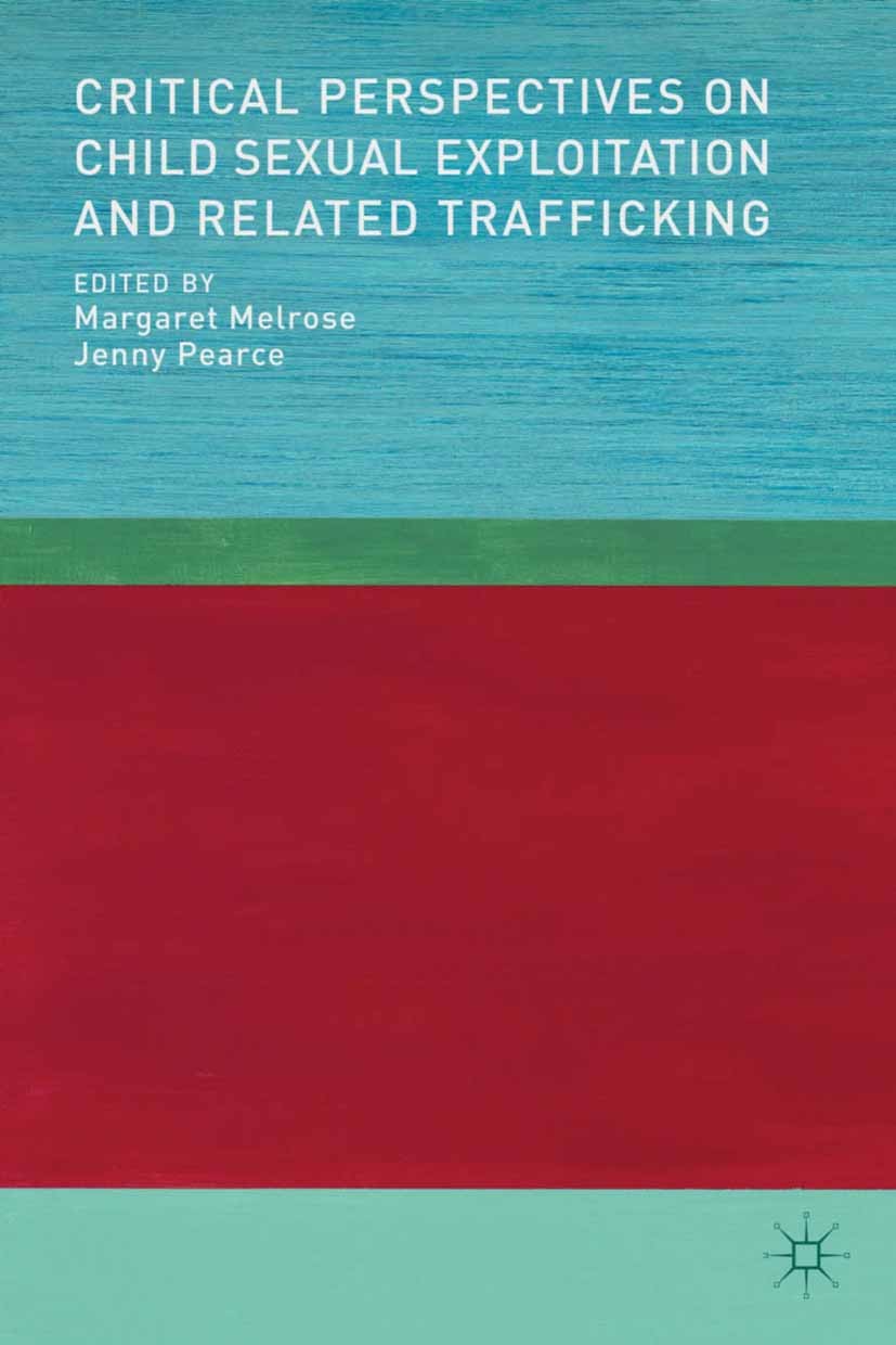 Titlebook: Critical Perspectives on Child Sexual Exploitation and Related Trafficking; Margaret Melrose,Jenny Pearce Book 2013 Palgrave Macmillan, a Titlebook: Critical Perspectives on Child Sexual Exploitation and Related Trafficking; Margaret Melrose,Jenny Pearce Book 2013 Palgrave Macmillan, a