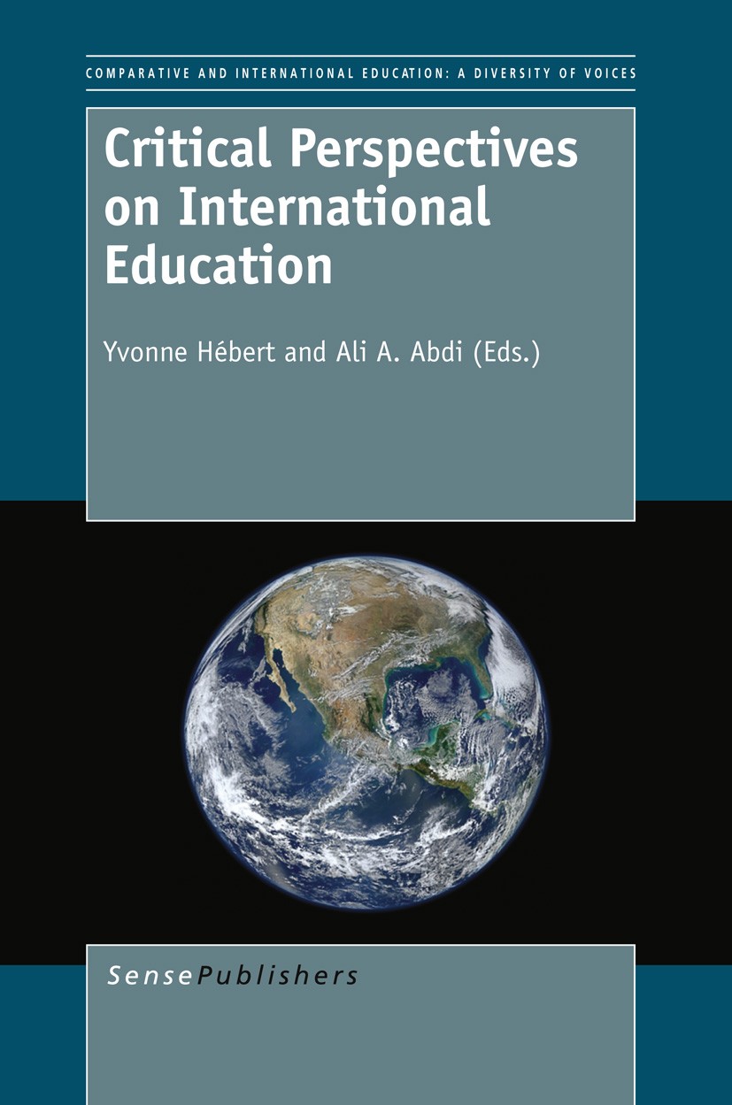 Titlebook: Critical Perspectives on International Education; Yvonne Hébert,Ali A. Abdi Book 2013 SensePublishers 2013 globalization.education Titlebook: Critical Perspectives on International Education; Yvonne Hébert,Ali A. Abdi Book 2013 SensePublishers 2013 globalization.education
