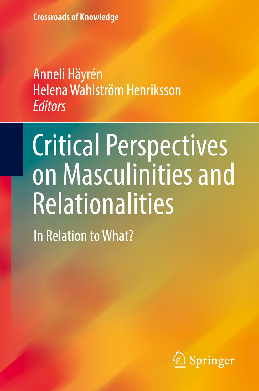 Titlebook: Critical Perspectives on Masculinities and Relationalities; In Relation to What? Anneli Häyrén,Helena Wahlström Henriksson Book 2016 Spring Titlebook: Critical Perspectives on Masculinities and Relationalities; In Relation to What? Anneli Häyrén,Helena Wahlström Henriksson Book 2016 Spring