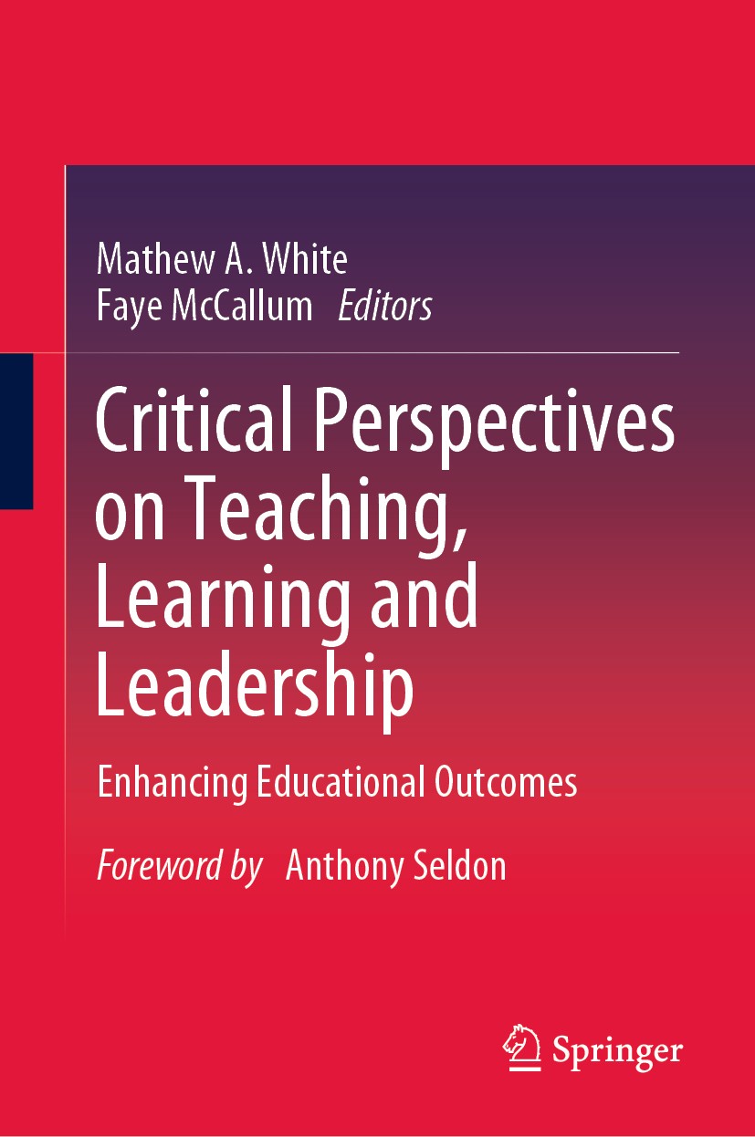 Titlebook: Critical Perspectives on Teaching, Learning and Leadership; Enhancing Educationa Mathew A. White,Faye McCallum Book 2020 Springer Nature Si Titlebook: Critical Perspectives on Teaching, Learning and Leadership; Enhancing Educationa Mathew A. White,Faye McCallum Book 2020 Springer Nature Si