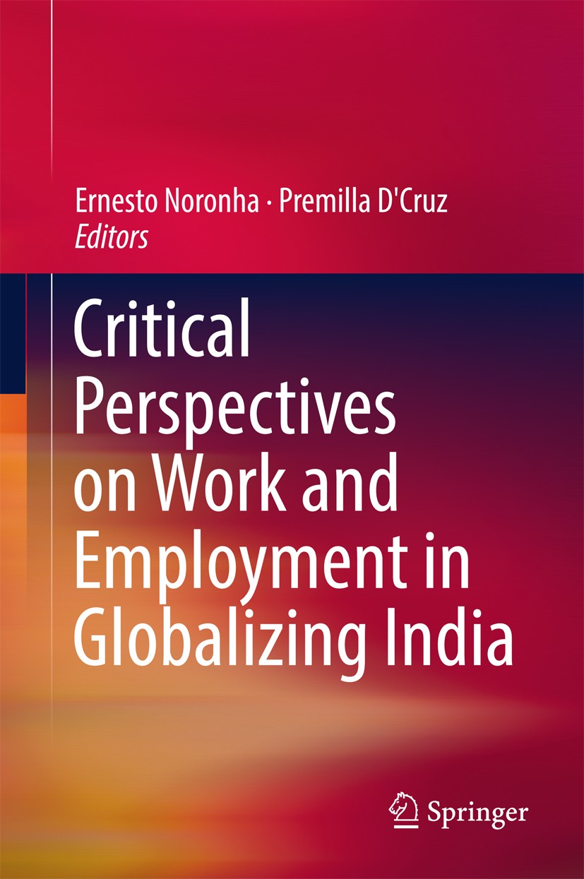 Titlebook: Critical Perspectives on Work and Employment in Globalizing India; Ernesto Noronha,Premilla D‘Cruz Book 2017 Springer Nature Singapore Pte Titlebook: Critical Perspectives on Work and Employment in Globalizing India; Ernesto Noronha,Premilla D‘Cruz Book 2017 Springer Nature Singapore Pte