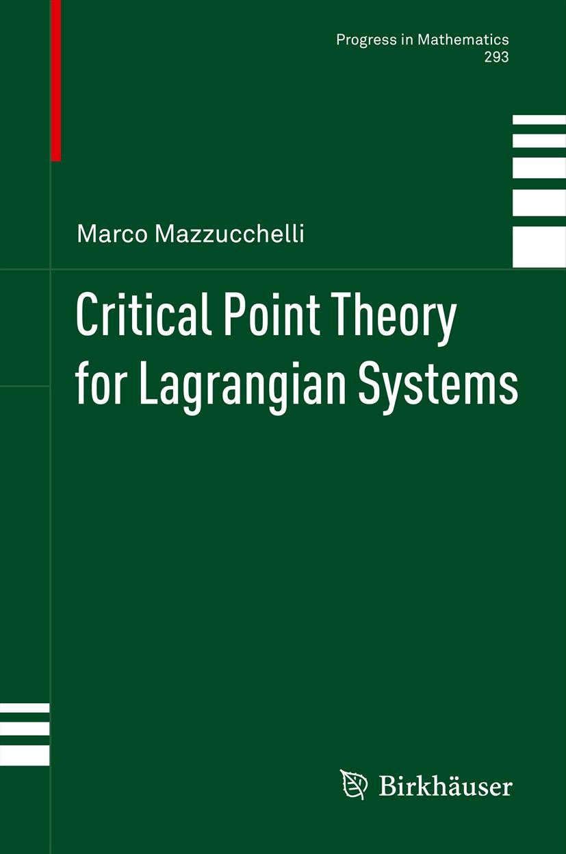 Titlebook: Critical Point Theory for Lagrangian Systems; Marco Mazzucchelli Book 2012 Springer Basel AG 2012 Euler-Lagrange equations.Lagrangian dyna Titlebook: Critical Point Theory for Lagrangian Systems; Marco Mazzucchelli Book 2012 Springer Basel AG 2012 Euler-Lagrange equations.Lagrangian dyna