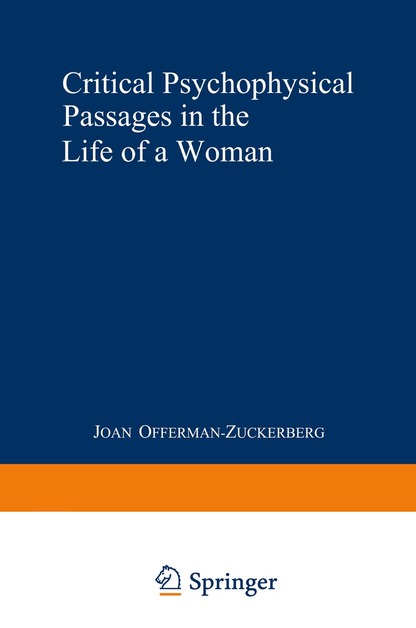 Titlebook: Critical Psychophysical Passages in the Life of a Woman; A Psychodynamic Pers Joan Offerman-Zuckerberg (Founding Board Member Fa Book 1988 Titlebook: Critical Psychophysical Passages in the Life of a Woman; A Psychodynamic Pers Joan Offerman-Zuckerberg (Founding Board Member Fa Book 1988