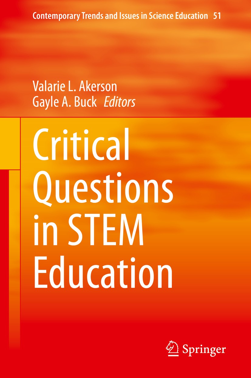 Titlebook: Critical Questions in STEM Education; Valarie L. Akerson,Gayle A. Buck Book 2020 Springer Nature Switzerland AG 2020 STEM discipline.STEM Titlebook: Critical Questions in STEM Education; Valarie L. Akerson,Gayle A. Buck Book 2020 Springer Nature Switzerland AG 2020 STEM discipline.STEM