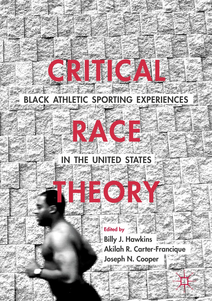Titlebook: Critical Race Theory: Black Athletic Sporting Experiences in the United States; Billy J. Hawkins,Akilah R. Carter-Francique,Joseph Book 20 Titlebook: Critical Race Theory: Black Athletic Sporting Experiences in the United States; Billy J. Hawkins,Akilah R. Carter-Francique,Joseph Book 20