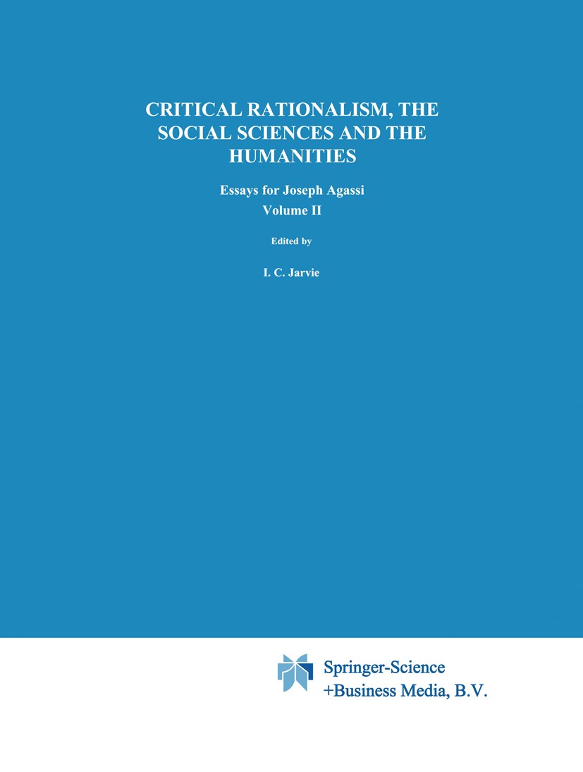Titlebook: Critical Rationalism, the Social Sciences and the Humanities; Essays for Joseph Ag I. C. Jarvie,Nathaniel Laor Book 1995 Springer Science+B Titlebook: Critical Rationalism, the Social Sciences and the Humanities; Essays for Joseph Ag I. C. Jarvie,Nathaniel Laor Book 1995 Springer Science+B