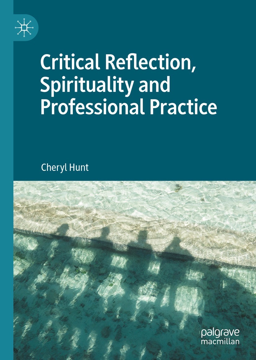 Titlebook: Critical Reflection, Spirituality and Professional Practice; Cheryl Hunt Book 2021 The Editor(s) (if applicable) and The Author(s) 2021 Re Titlebook: Critical Reflection, Spirituality and Professional Practice; Cheryl Hunt Book 2021 The Editor(s) (if applicable) and The Author(s) 2021 Re