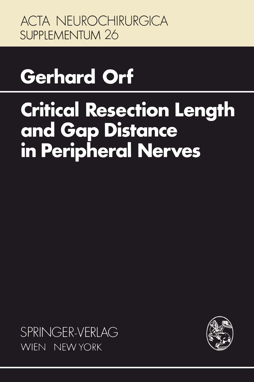 Titlebook: Critical Resection Length and Gap Distance in Peripheral Nerves; Experimental and Mor Gerhard Orf Book 1978 Springer-Verlag/Wien 1978 anato Titlebook: Critical Resection Length and Gap Distance in Peripheral Nerves; Experimental and Mor Gerhard Orf Book 1978 Springer-Verlag/Wien 1978 anato