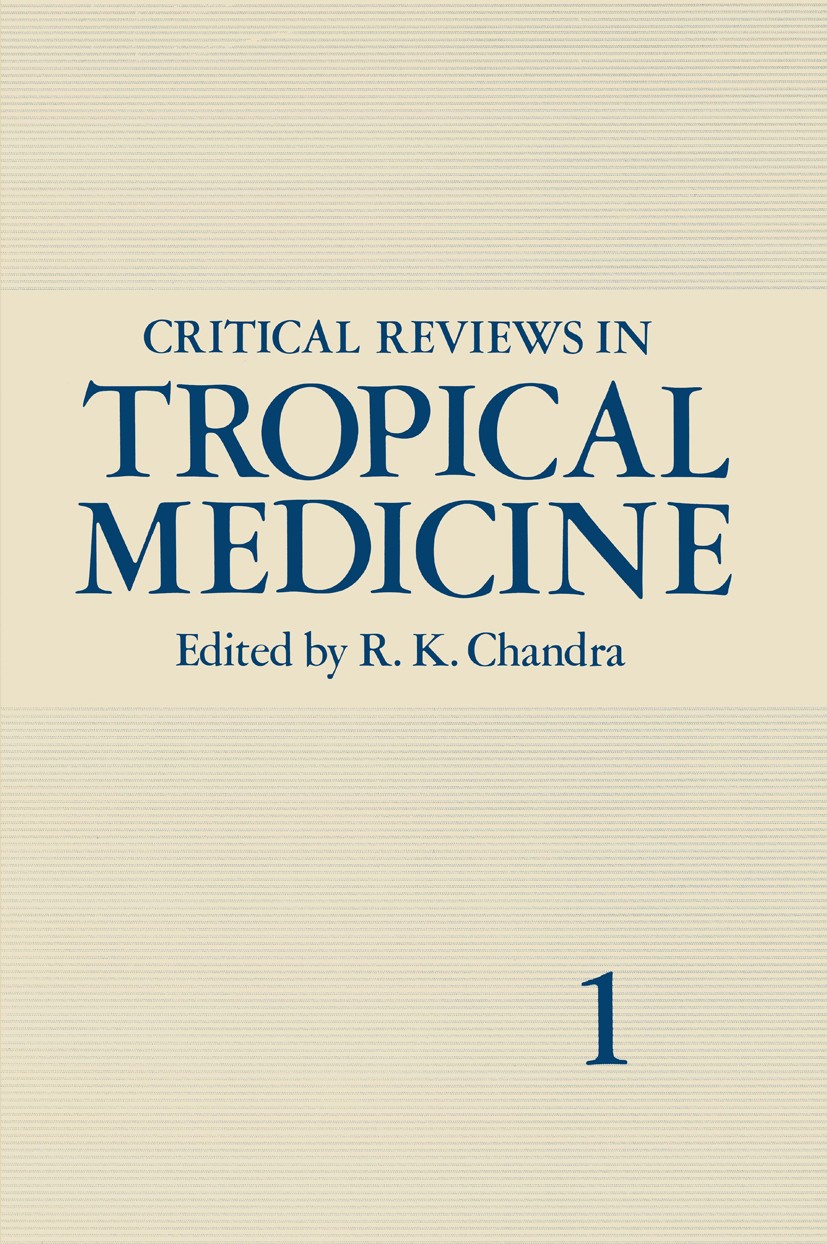 Titlebook: Critical Reviews in Tropical Medicine; Volume 1 R. K. Chandra Book 1982 Plenum Press, New York 1982 developing countries.infectious disease Titlebook: Critical Reviews in Tropical Medicine; Volume 1 R. K. Chandra Book 1982 Plenum Press, New York 1982 developing countries.infectious disease