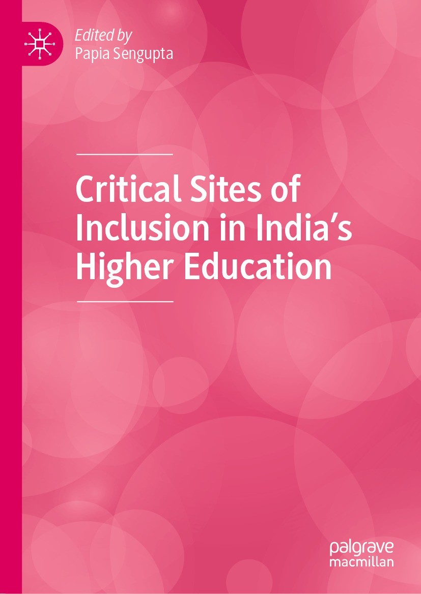 Titlebook: Critical Sites of Inclusion in India’s Higher Education; Papia Sengupta Book 2022 The Editor(s) (if applicable) and The Author(s), under e Titlebook: Critical Sites of Inclusion in India’s Higher Education; Papia Sengupta Book 2022 The Editor(s) (if applicable) and The Author(s), under e