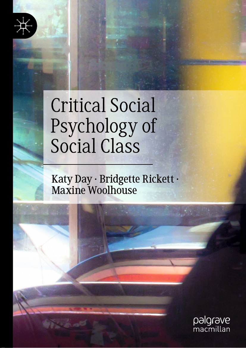 Titlebook: Critical Social Psychology of Social Class; Katy Day,Bridgette Rickett,Maxine Woolhouse Book 2020 The Editor(s) (if applicable) and The Au Titlebook: Critical Social Psychology of Social Class; Katy Day,Bridgette Rickett,Maxine Woolhouse Book 2020 The Editor(s) (if applicable) and The Au
