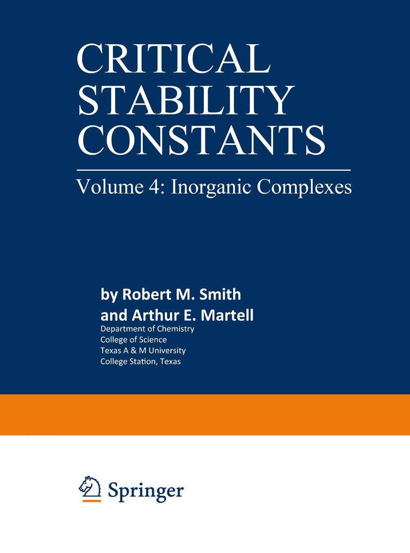 Titlebook: Critical Stability Constants; Inorganic Complexes Robert M. Smith,Arthur E. Martell Book 1976 Springer Science+Business Media New York 1976 Titlebook: Critical Stability Constants; Inorganic Complexes Robert M. Smith,Arthur E. Martell Book 1976 Springer Science+Business Media New York 1976
