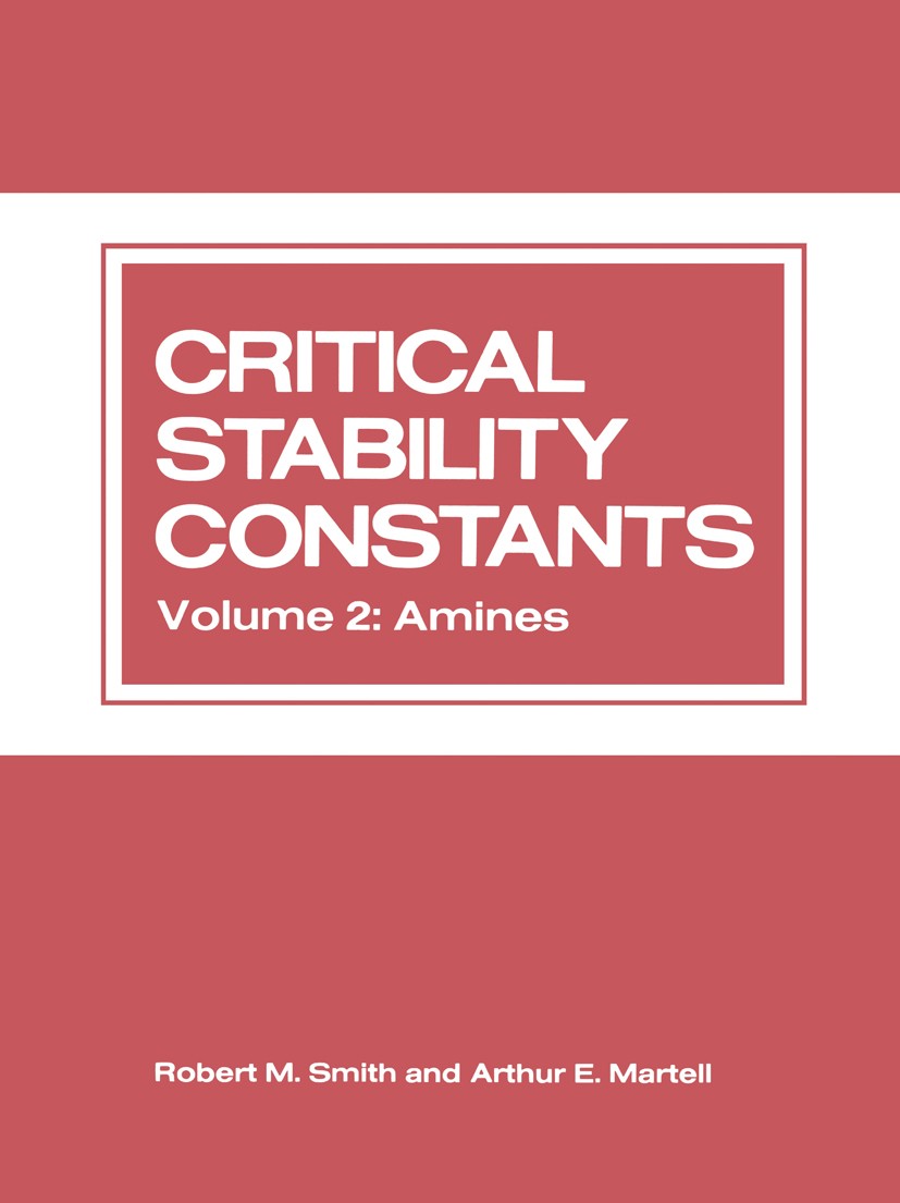 Titlebook: Critical Stability Constants; Volume 2: Amines Robert M. Smith,Arthur E. Martell Book 1975 Plenum Press, New York 1975 chemistry.metals.pap Titlebook: Critical Stability Constants; Volume 2: Amines Robert M. Smith,Arthur E. Martell Book 1975 Plenum Press, New York 1975 chemistry.metals.pap