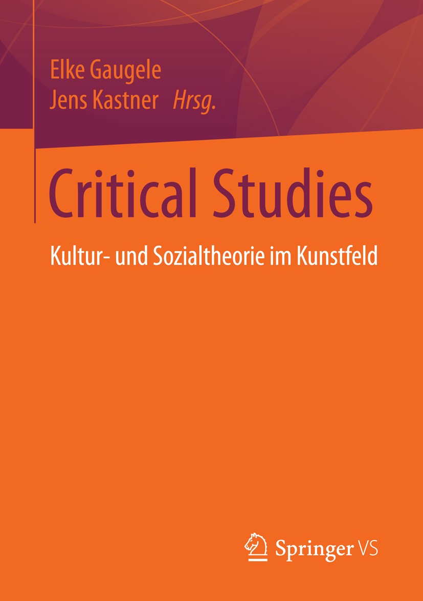 Titlebook: Critical Studies; Kultur- und Sozialth Elke Gaugele,Jens Kastner Book 2016 Springer Fachmedien Wiesbaden 2016 Bildtheorie.Didaktik der Kuns Titlebook: Critical Studies; Kultur- und Sozialth Elke Gaugele,Jens Kastner Book 2016 Springer Fachmedien Wiesbaden 2016 Bildtheorie.Didaktik der Kuns