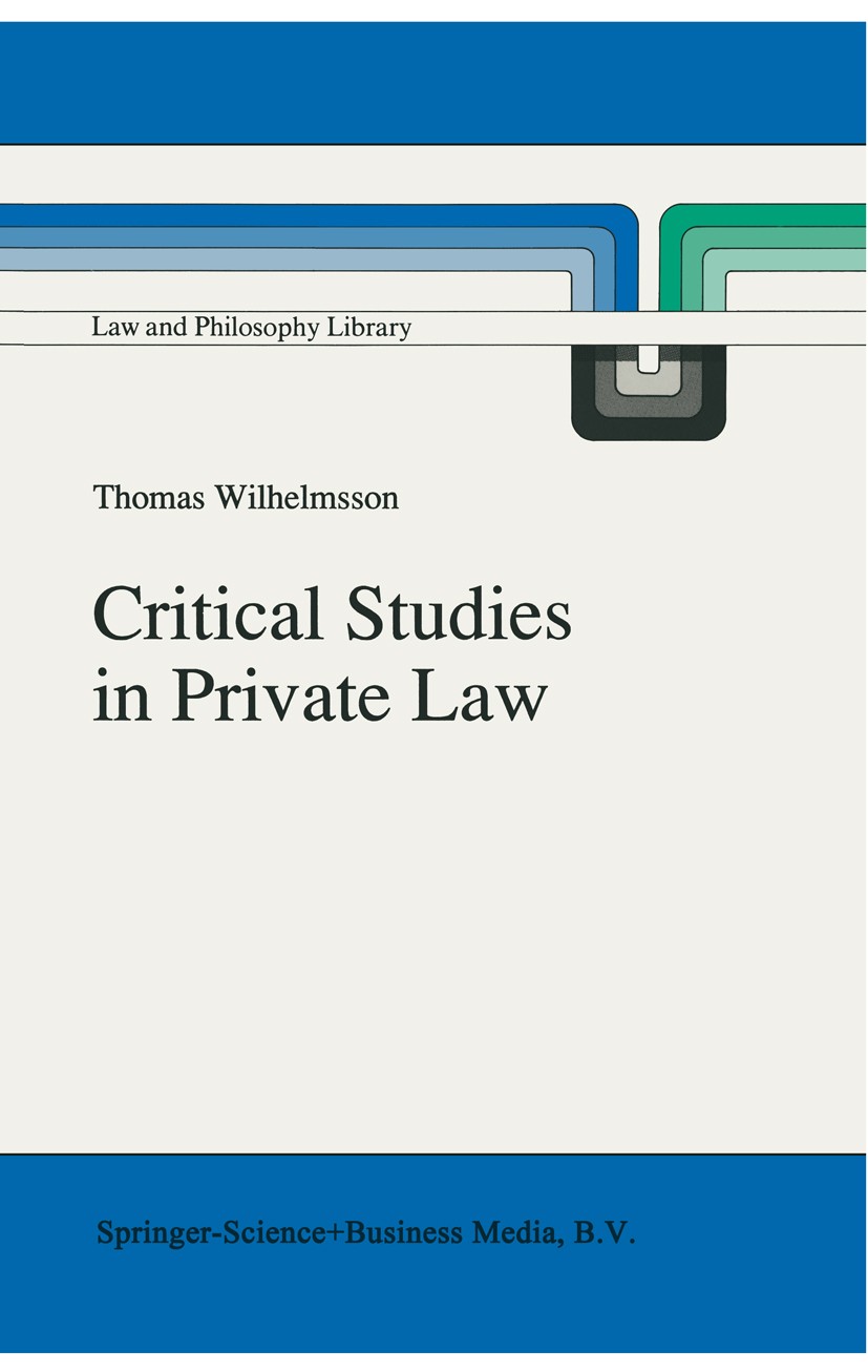 Titlebook: Critical Studies in Private Law; A Treatise on Need-R Thomas Wilhelmsson Book 1992 Springer Science+Business Media B.V. 1992 dogmatics.lega Titlebook: Critical Studies in Private Law; A Treatise on Need-R Thomas Wilhelmsson Book 1992 Springer Science+Business Media B.V. 1992 dogmatics.lega