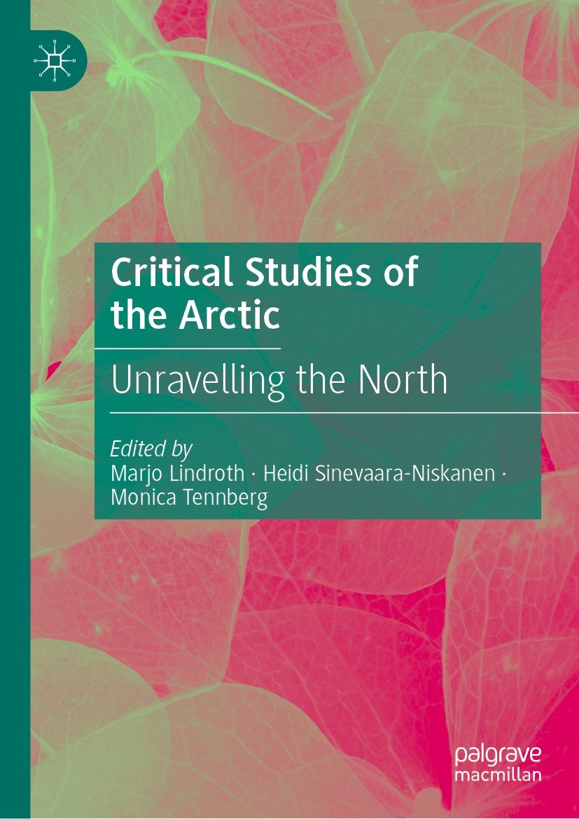 Titlebook: Critical Studies of the Arctic; Unravelling the Nort Marjo Lindroth,Heidi Sinevaara-Niskanen,Monica Ten Book 2022 The Editor(s) (if applica Titlebook: Critical Studies of the Arctic; Unravelling the Nort Marjo Lindroth,Heidi Sinevaara-Niskanen,Monica Ten Book 2022 The Editor(s) (if applica