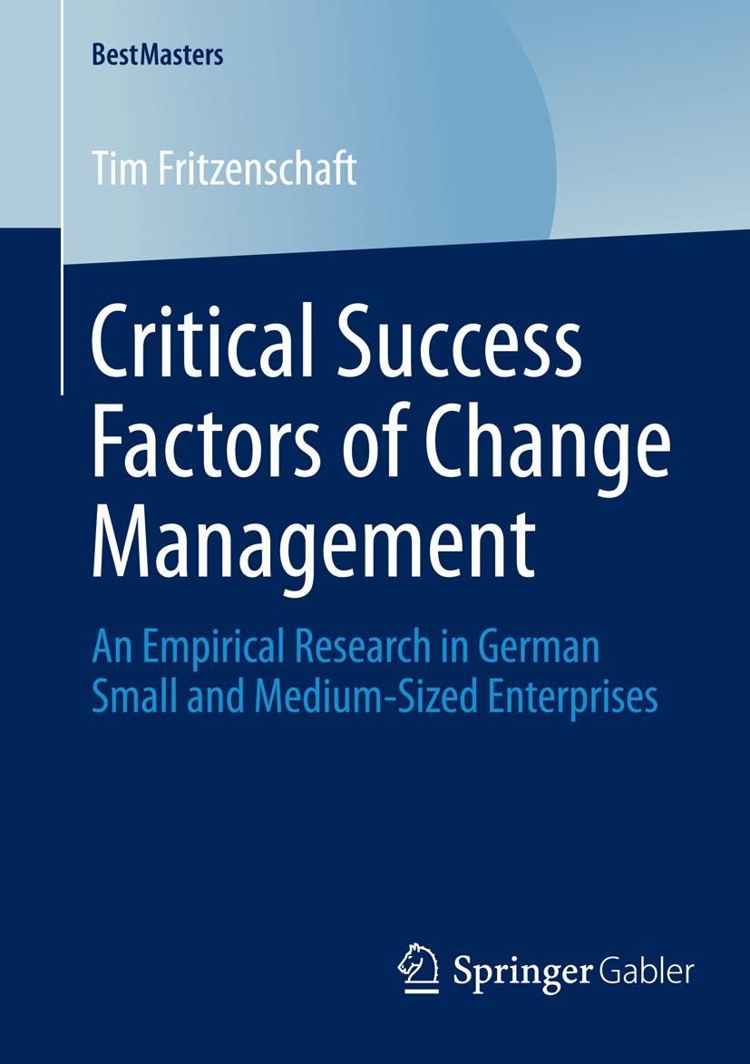 Titlebook: Critical Success Factors of Change Management; An Empirical Researc Tim Fritzenschaft Book 2014 Springer Fachmedien Wiesbaden 2014 Change M Titlebook: Critical Success Factors of Change Management; An Empirical Researc Tim Fritzenschaft Book 2014 Springer Fachmedien Wiesbaden 2014 Change M
