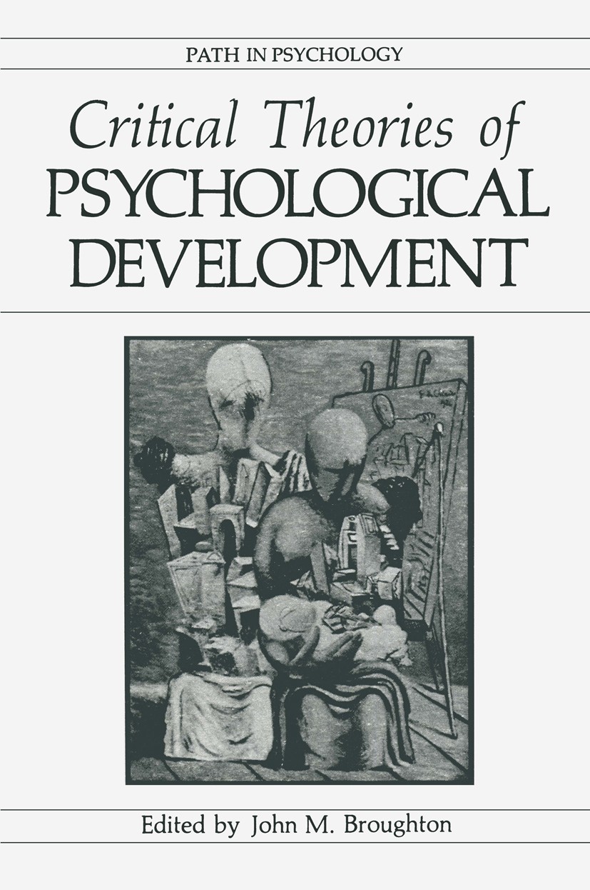 Titlebook: Critical Theories of Psychological Development; John M. Broughton Book 1987 Springer Science+Business Media New York 1987 Adorno.Motivatio Titlebook: Critical Theories of Psychological Development; John M. Broughton Book 1987 Springer Science+Business Media New York 1987 Adorno.Motivatio