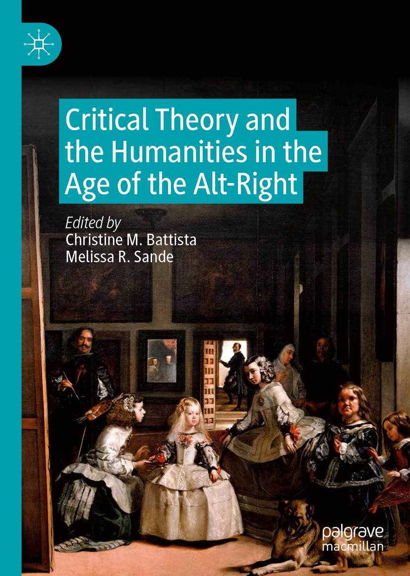 Titlebook: Critical Theory and the Humanities in the Age of the Alt-Right; Christine M. Battista,Melissa R. Sande Book 2019 The Editor(s) (if applica Titlebook: Critical Theory and the Humanities in the Age of the Alt-Right; Christine M. Battista,Melissa R. Sande Book 2019 The Editor(s) (if applica