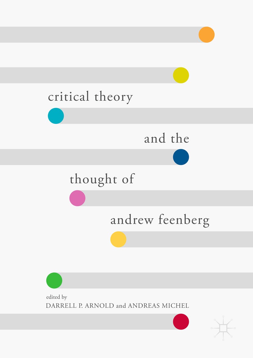 Titlebook: Critical Theory and the Thought of Andrew Feenberg; Darrell P. Arnold,Andreas Michel Book 2017 The Editor(s) (if applicable) and The Autho Titlebook: Critical Theory and the Thought of Andrew Feenberg; Darrell P. Arnold,Andreas Michel Book 2017 The Editor(s) (if applicable) and The Autho