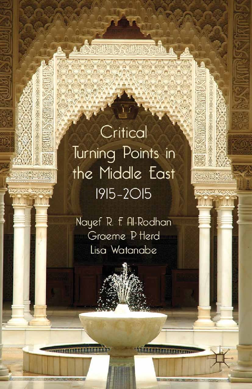 Titlebook: Critical Turning Points in the Middle East; 1915 - 2015 Nayef R. F. Al-Rodhan,Graeme P. Herd,Lisa Watanabe Book 2011 Palgrave Macmillan, a Titlebook: Critical Turning Points in the Middle East; 1915 - 2015 Nayef R. F. Al-Rodhan,Graeme P. Herd,Lisa Watanabe Book 2011 Palgrave Macmillan, a