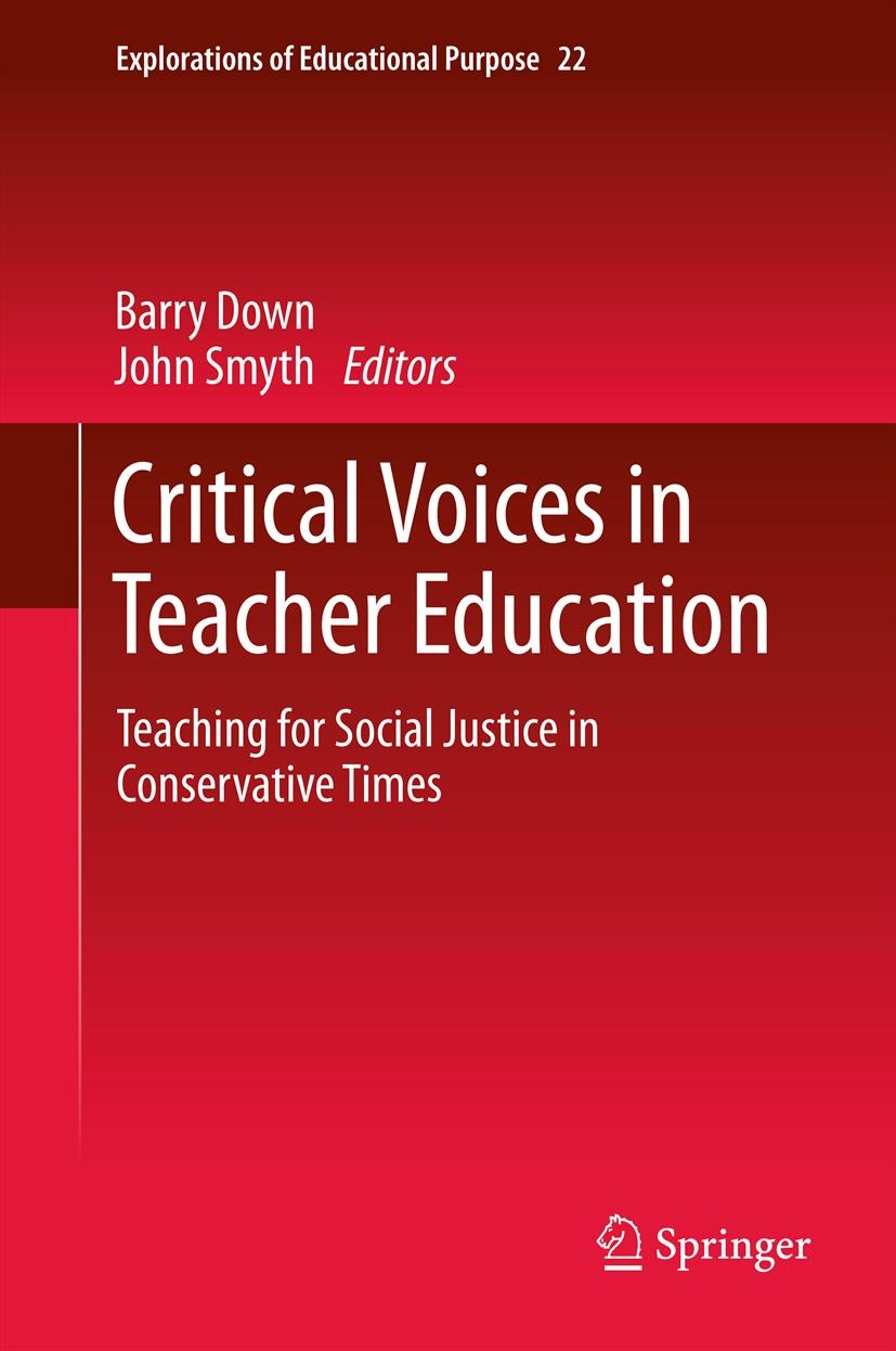 Titlebook: Critical Voices in Teacher Education; Teaching for Social Barry Down,John Smyth Book 2012 Springer Science+Business Media Dordrecht 2012 c Titlebook: Critical Voices in Teacher Education; Teaching for Social Barry Down,John Smyth Book 2012 Springer Science+Business Media Dordrecht 2012 c
