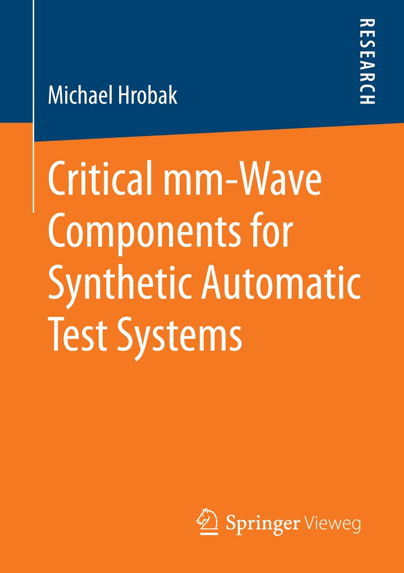 Titlebook: Critical mm-Wave Components for Synthetic Automatic Test Systems; Michael Hrobak Book 2015 Springer Fachmedien Wiesbaden 2015 Broadband Fi Titlebook: Critical mm-Wave Components for Synthetic Automatic Test Systems; Michael Hrobak Book 2015 Springer Fachmedien Wiesbaden 2015 Broadband Fi