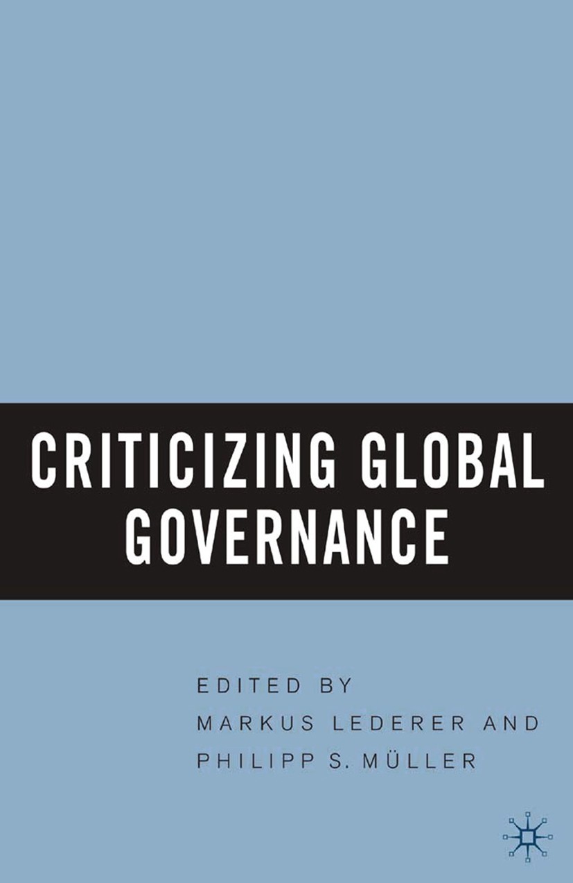 Titlebook: Criticizing Global Governance; Markus Lederer (research fellow at the Chair of In Book 2005 Palgrave Macmillan, a division of Nature Ameri Titlebook: Criticizing Global Governance; Markus Lederer (research fellow at the Chair of In Book 2005 Palgrave Macmillan, a division of Nature Ameri