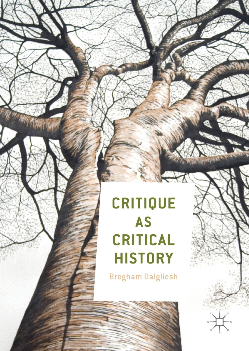 Titlebook: Critique as Critical History; Bregham Dalgliesh Book 2017 The Editor(s) (if applicable) and The Author(s) 2017 Foucault.Kant.Nietzsche.Hei Titlebook: Critique as Critical History; Bregham Dalgliesh Book 2017 The Editor(s) (if applicable) and The Author(s) 2017 Foucault.Kant.Nietzsche.Hei