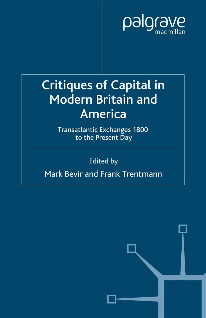 Titlebook: Critiques of Capital in Modern Britain and America; Transatlantic Exchan Mark Bevir (Associate Professor),Frank Trentmann ( Book 2002 Palgr Titlebook: Critiques of Capital in Modern Britain and America; Transatlantic Exchan Mark Bevir (Associate Professor),Frank Trentmann ( Book 2002 Palgr