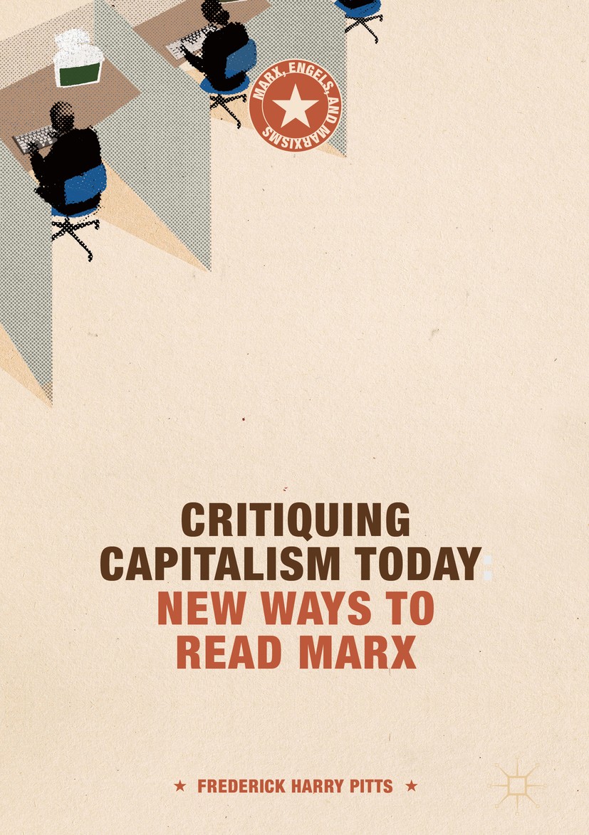 Titlebook: Critiquing Capitalism Today; New Ways to Read Mar Frederick Harry Pitts Book 2018 The Editor(s) (if applicable) and The Author(s) 2018 Marx Titlebook: Critiquing Capitalism Today; New Ways to Read Mar Frederick Harry Pitts Book 2018 The Editor(s) (if applicable) and The Author(s) 2018 Marx