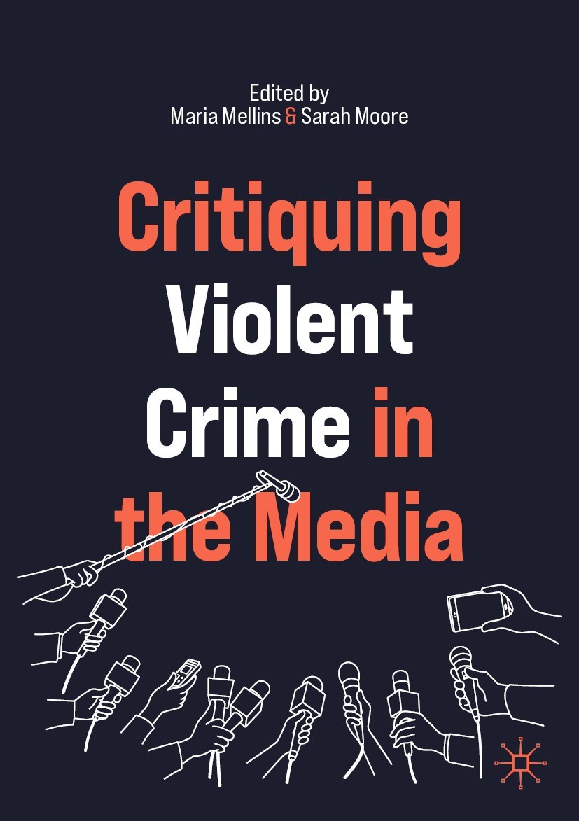 Titlebook: Critiquing Violent Crime in the Media; Maria Mellins,Sarah Moore Textbook 2021 The Editor(s) (if applicable) and The Author(s), under exc Titlebook: Critiquing Violent Crime in the Media; Maria Mellins,Sarah Moore Textbook 2021 The Editor(s) (if applicable) and The Author(s), under exc