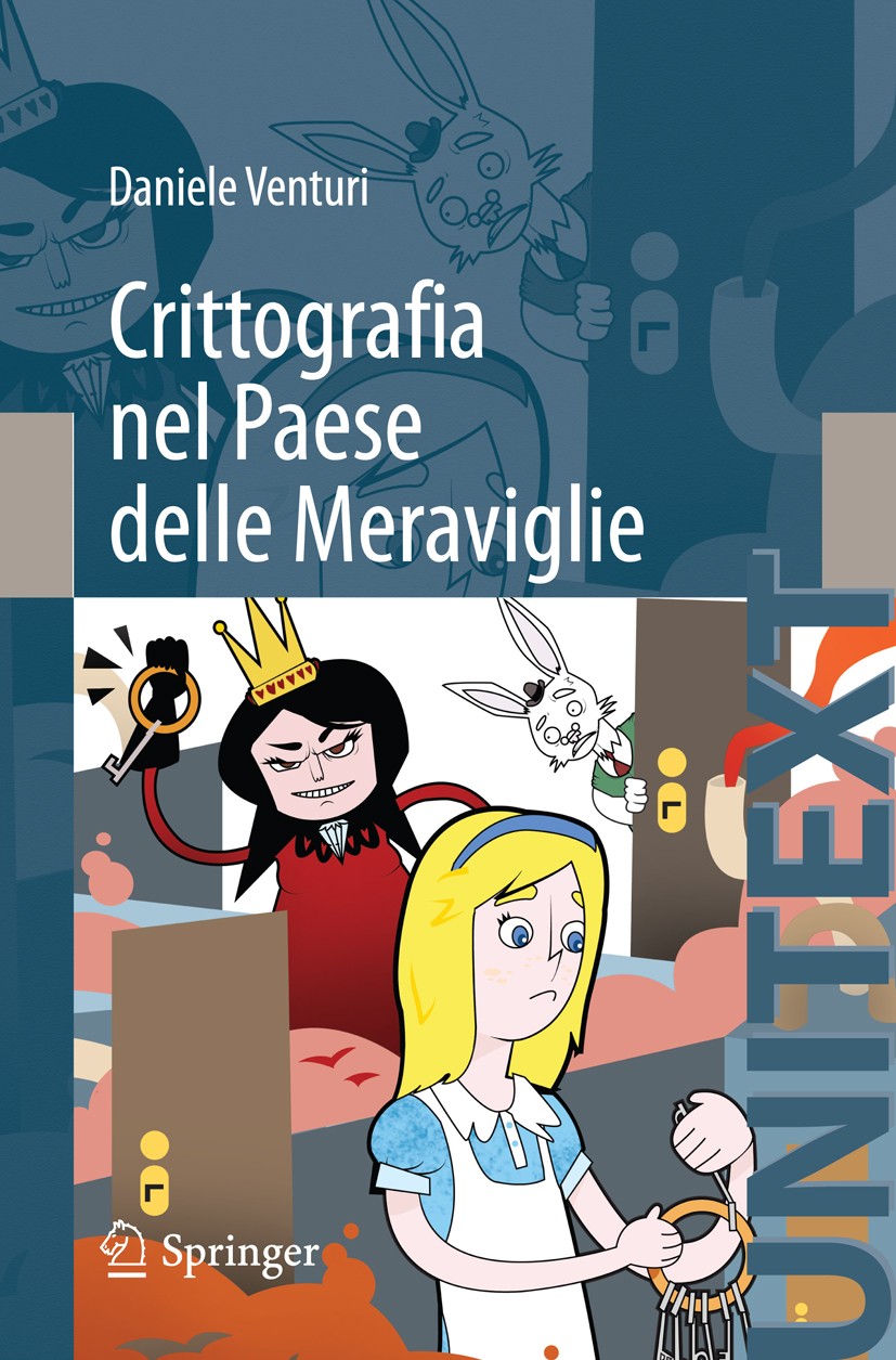 Titlebook: Crittografia nel Paese delle Meraviglie; Daniele Venturi Textbook 2012 Springer-Verlag Italia Srl. 2012 Cifratura.Firme digitali.Protocoll Titlebook: Crittografia nel Paese delle Meraviglie; Daniele Venturi Textbook 2012 Springer-Verlag Italia Srl. 2012 Cifratura.Firme digitali.Protocoll