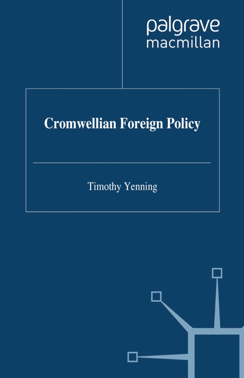 Titlebook: Cromwellian Foreign Policy; Timothy Venning Book 1995 Palgrave Macmillan, a division of Macmillan Publishers Limited 1995 Cromwell.England Titlebook: Cromwellian Foreign Policy; Timothy Venning Book 1995 Palgrave Macmillan, a division of Macmillan Publishers Limited 1995 Cromwell.England