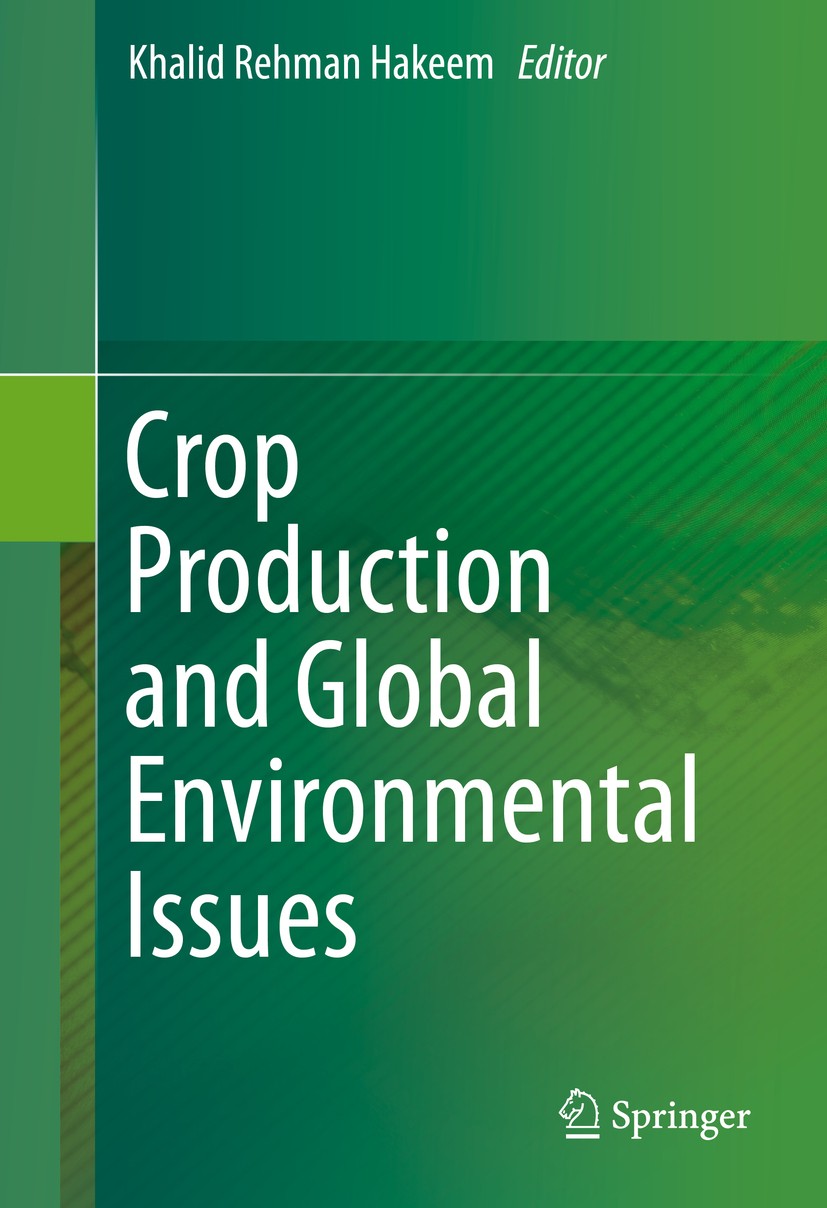 Titlebook: Crop Production and Global Environmental Issues; Khalid Rehman Hakeem Book 2015 Springer International Publishing Switzerland 2015 Abiotic Titlebook: Crop Production and Global Environmental Issues; Khalid Rehman Hakeem Book 2015 Springer International Publishing Switzerland 2015 Abiotic