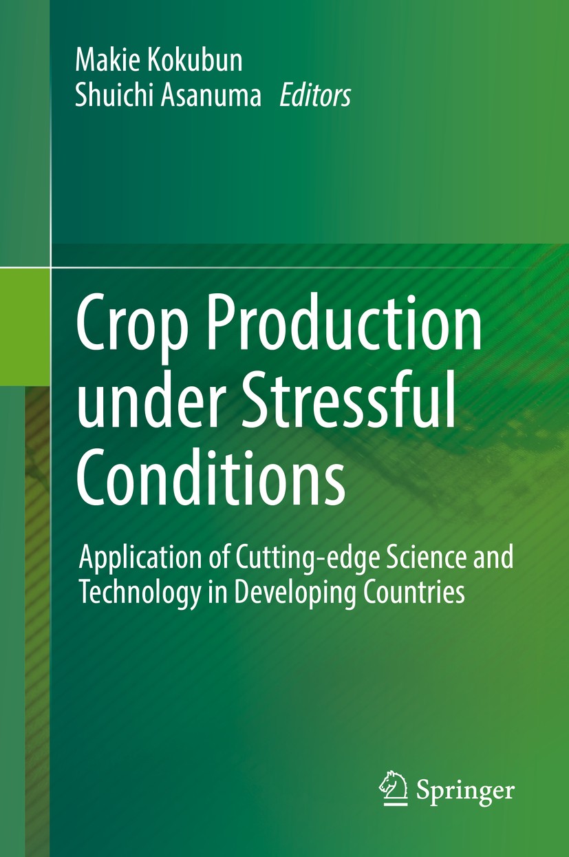Titlebook: Crop Production under Stressful Conditions; Application of Cutti Makie Kokubun,Shuichi Asanuma Book 2018 Springer Nature Singapore Pte Ltd. Titlebook: Crop Production under Stressful Conditions; Application of Cutti Makie Kokubun,Shuichi Asanuma Book 2018 Springer Nature Singapore Pte Ltd.
