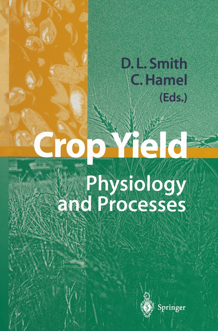 Titlebook: Crop Yield; Physiology and Proce Donald L. Smith,Chantal Hamel Book 1999 Springer-Verlag Berlin Heidelberg 1999 Agriculture.Crop.Crop Produ Titlebook: Crop Yield; Physiology and Proce Donald L. Smith,Chantal Hamel Book 1999 Springer-Verlag Berlin Heidelberg 1999 Agriculture.Crop.Crop Produ