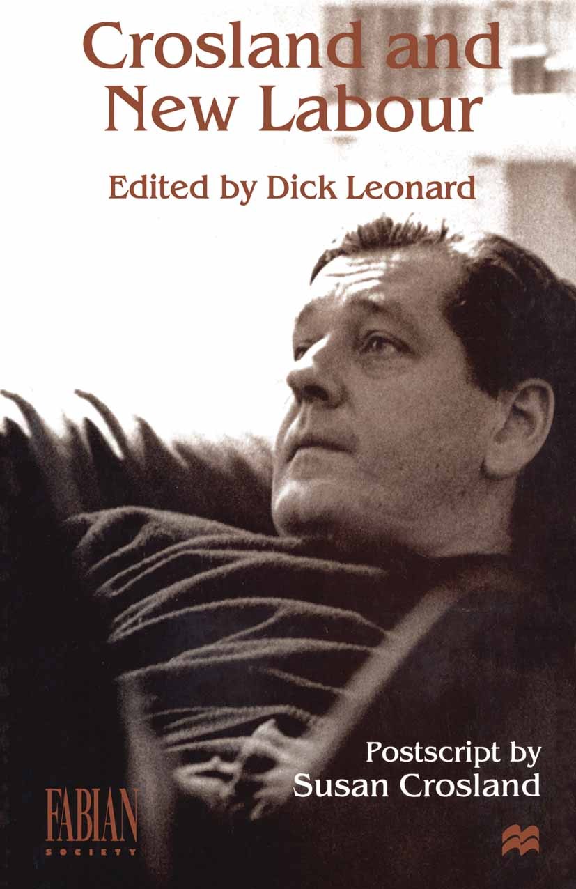 Titlebook: Crosland and New Labour; Dick Leonard Book 1999 Palgrave Macmillan, a division of Macmillan Publishers Limited 1999 democracy.political th Titlebook: Crosland and New Labour; Dick Leonard Book 1999 Palgrave Macmillan, a division of Macmillan Publishers Limited 1999 democracy.political th