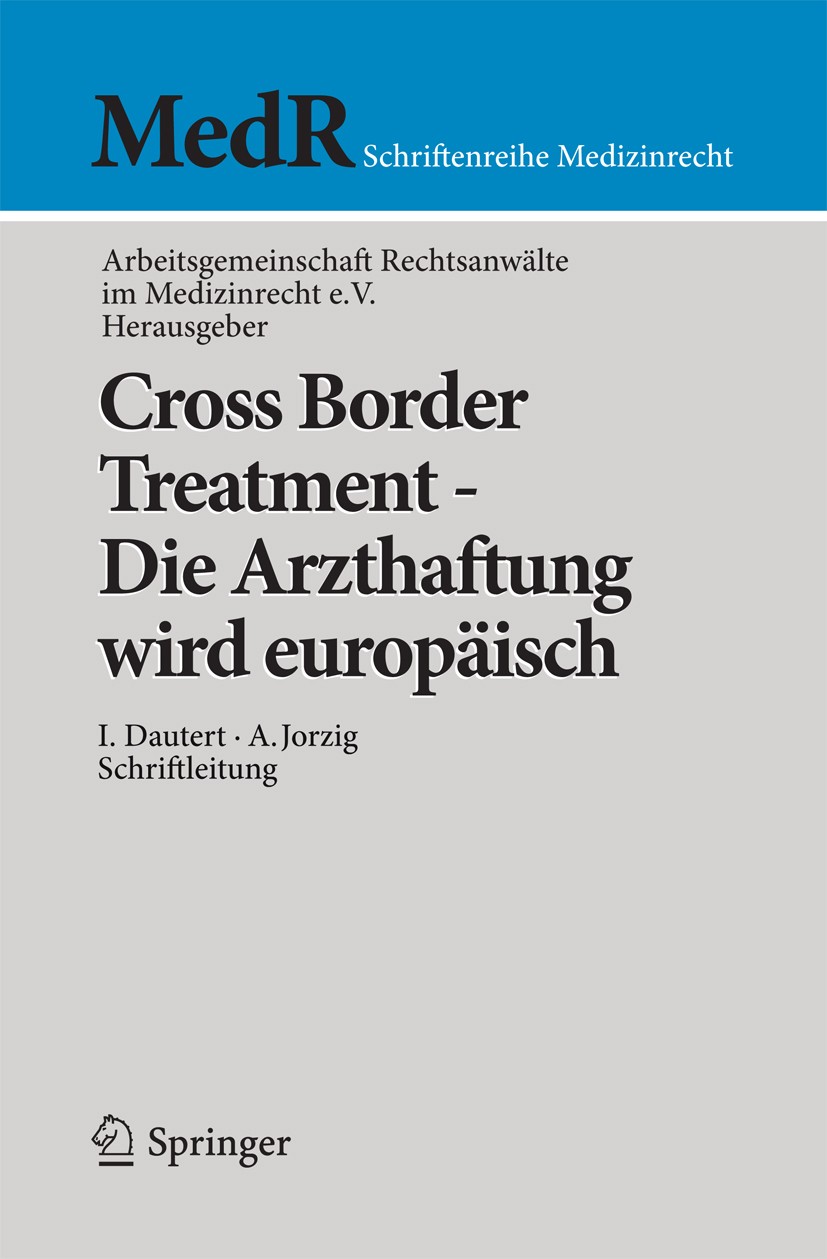 Titlebook: Cross Border Treatment - Die Arzthaftung wird europäisch; AG Rechtsanwälte im Medizinrecht e.V. Conference proceedings 2010 Springer-Verla Titlebook: Cross Border Treatment - Die Arzthaftung wird europäisch; AG Rechtsanwälte im Medizinrecht e.V. Conference proceedings 2010 Springer-Verla