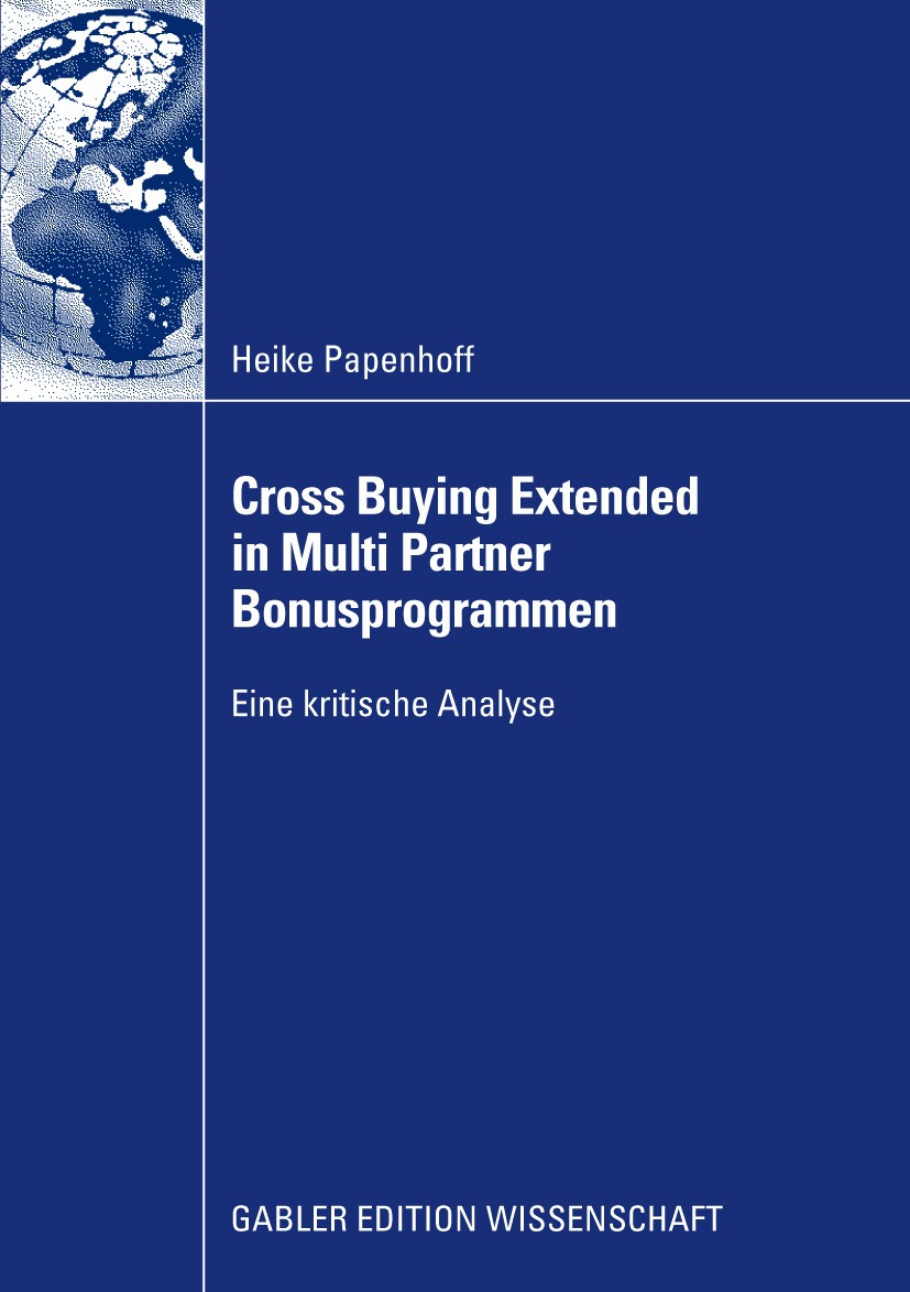 Titlebook: Cross Buying Extended in Multi Partner Bonusprogrammen; Eine kritische Analy Heike Papenhoff Book 2009 Gabler Verlag | Springer Fachmedien Titlebook: Cross Buying Extended in Multi Partner Bonusprogrammen; Eine kritische Analy Heike Papenhoff Book 2009 Gabler Verlag | Springer Fachmedien