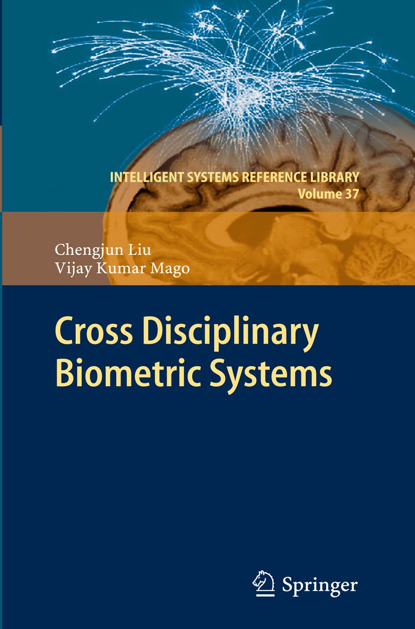 Titlebook: Cross Disciplinary Biometric Systems; Chengjun Liu,Vijay Kumar Mago Book 2012 Springer Berlin Heidelberg 2012 Biometric Systems.Face Recog Titlebook: Cross Disciplinary Biometric Systems; Chengjun Liu,Vijay Kumar Mago Book 2012 Springer Berlin Heidelberg 2012 Biometric Systems.Face Recog