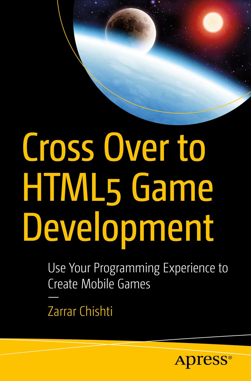 Titlebook: Cross Over to HTML5 Game Development; Use Your Programming Zarrar Chishti Book 2017 Zarrar Chishti 2017 HTML5.Game Development.Web dev.Web Titlebook: Cross Over to HTML5 Game Development; Use Your Programming Zarrar Chishti Book 2017 Zarrar Chishti 2017 HTML5.Game Development.Web dev.Web