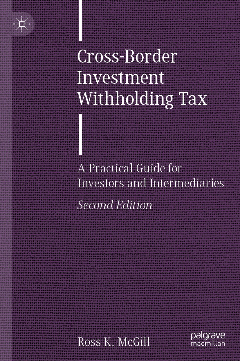 Titlebook: Cross-Border Investment Withholding Tax; A Practical Guide fo Ross K. McGill Book 2023Latest edition The Editor(s) (if applicable) and The Titlebook: Cross-Border Investment Withholding Tax; A Practical Guide fo Ross K. McGill Book 2023Latest edition The Editor(s) (if applicable) and The