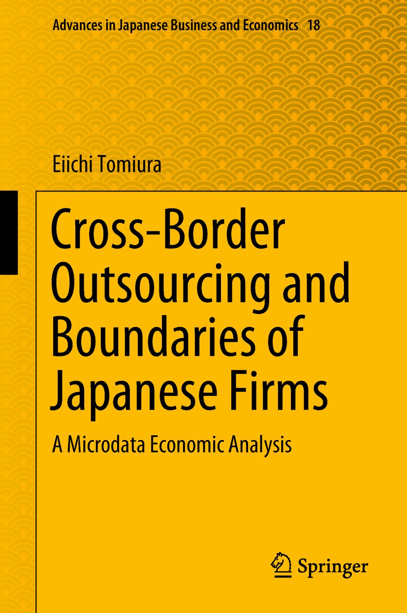 Titlebook: Cross-Border Outsourcing and Boundaries of Japanese Firms; A Microdata Economic Eiichi Tomiura Book 2018 Springer Nature Singapore Pte Ltd. Titlebook: Cross-Border Outsourcing and Boundaries of Japanese Firms; A Microdata Economic Eiichi Tomiura Book 2018 Springer Nature Singapore Pte Ltd.