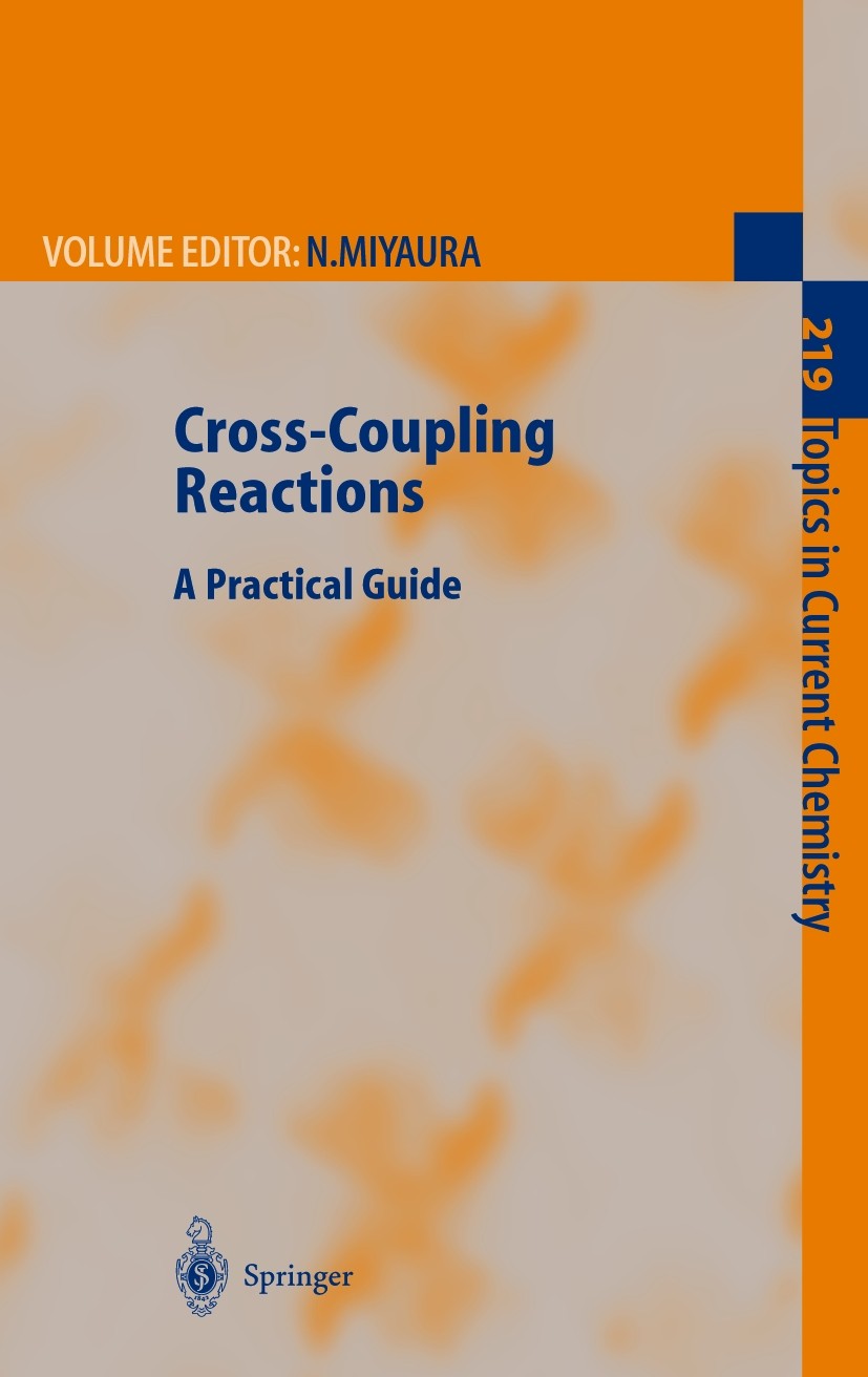 Titlebook: Cross-Coupling Reactions; A Practical Guide Norio Miyaura Book 2002 Springer-Verlag Berlin Heidelberg 2002 Coupling reaction.Material Scien Titlebook: Cross-Coupling Reactions; A Practical Guide Norio Miyaura Book 2002 Springer-Verlag Berlin Heidelberg 2002 Coupling reaction.Material Scien