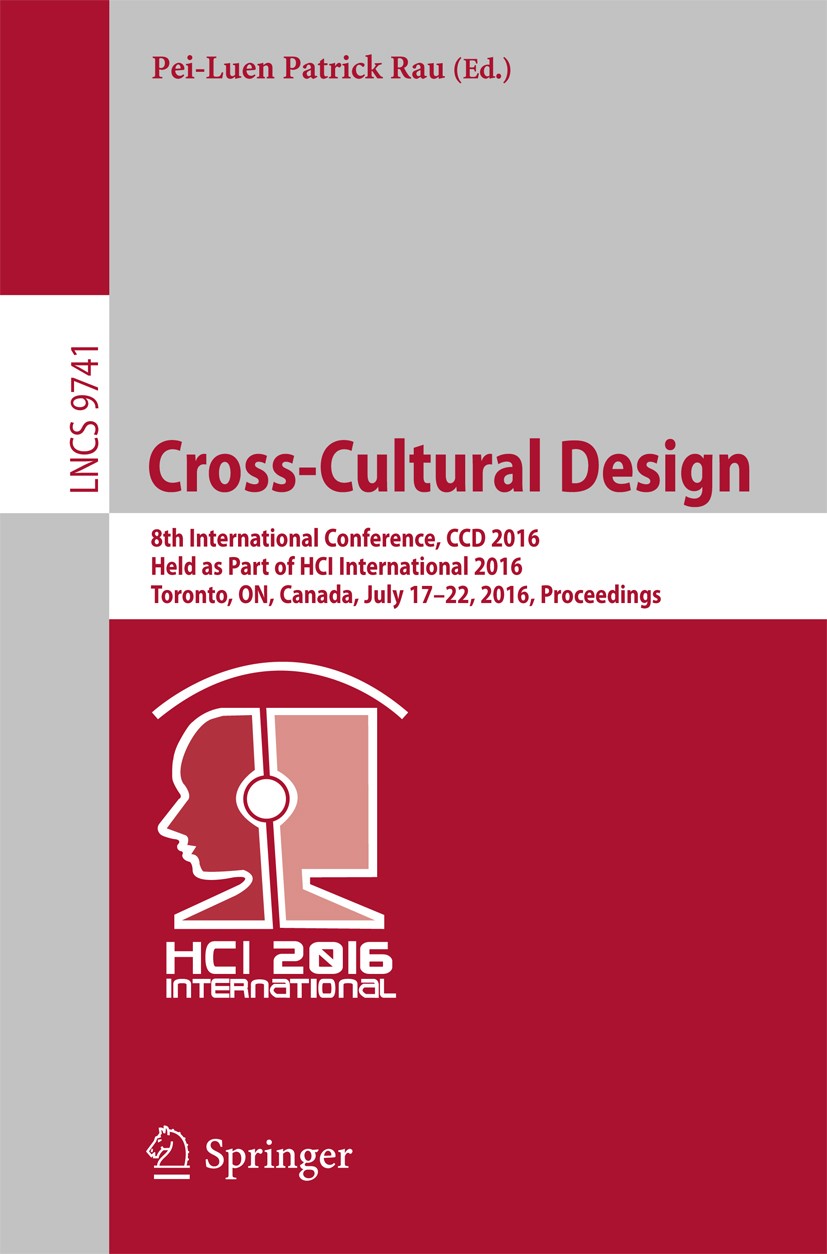 Titlebook: Cross-Cultural Design; 8th International Co Pei-Luen Patrick Rau Conference proceedings 2016 Springer International Publishing Switzerland Titlebook: Cross-Cultural Design; 8th International Co Pei-Luen Patrick Rau Conference proceedings 2016 Springer International Publishing Switzerland