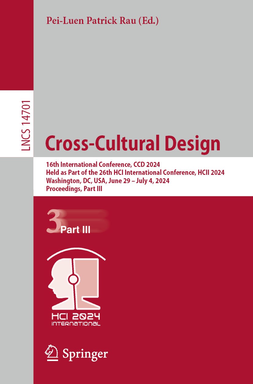 Titlebook: Cross-Cultural Design; 16th International C Pei-Luen Patrick Rau Conference proceedings 2024 The Editor(s) (if applicable) and The Author(s Titlebook: Cross-Cultural Design; 16th International C Pei-Luen Patrick Rau Conference proceedings 2024 The Editor(s) (if applicable) and The Author(s