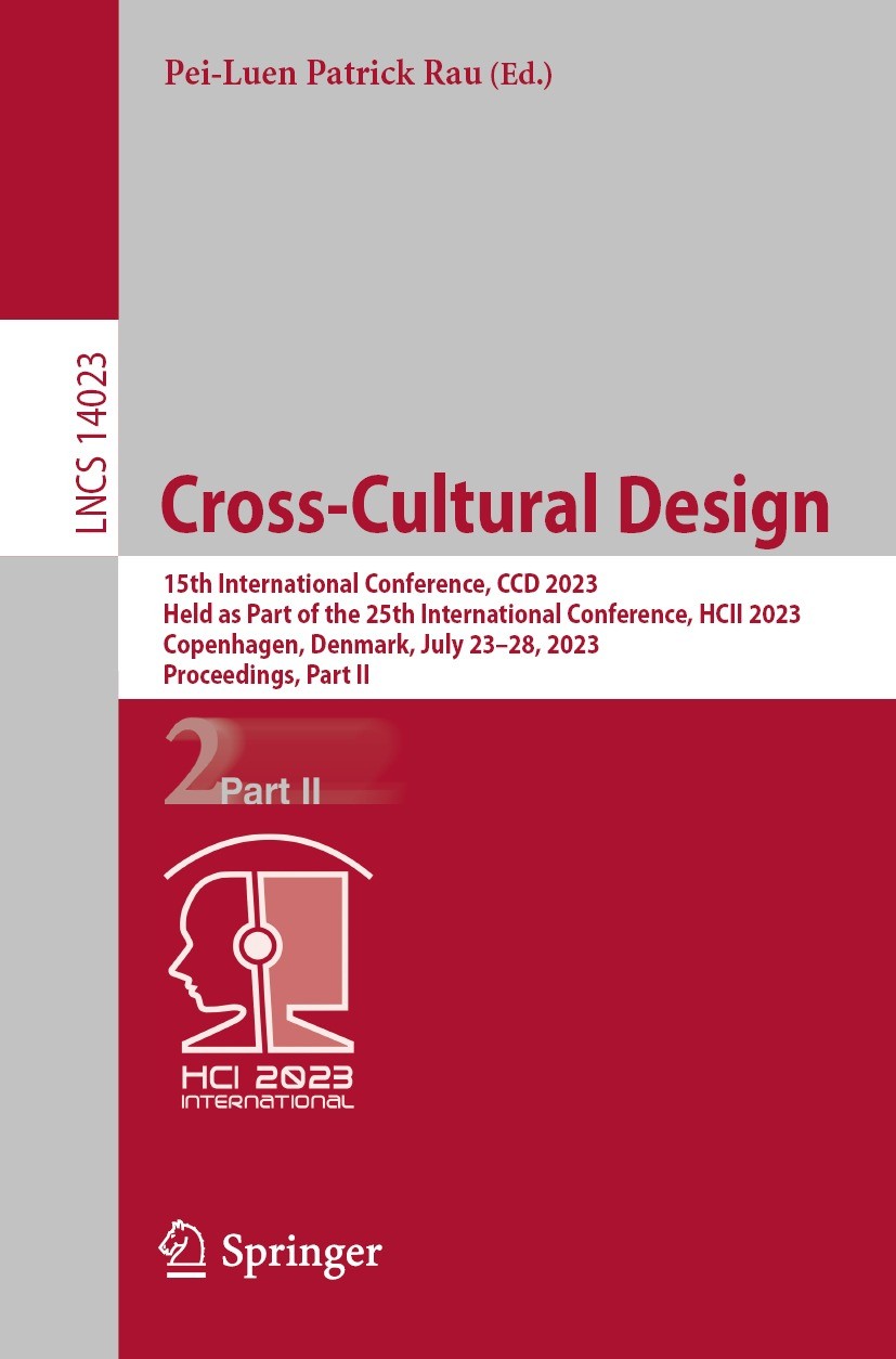 Titlebook: Cross-Cultural Design; 15th International C Pei-Luen Patrick Rau Conference proceedings 2023 The Editor(s) (if applicable) and The Author(s Titlebook: Cross-Cultural Design; 15th International C Pei-Luen Patrick Rau Conference proceedings 2023 The Editor(s) (if applicable) and The Author(s