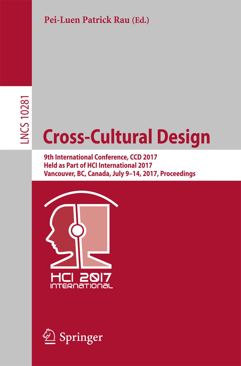 Titlebook: Cross-Cultural Design; 9th International Co Pei-Luen Patrick Rau Conference proceedings 2017 Springer International Publishing AG 2017 cogn Titlebook: Cross-Cultural Design; 9th International Co Pei-Luen Patrick Rau Conference proceedings 2017 Springer International Publishing AG 2017 cogn